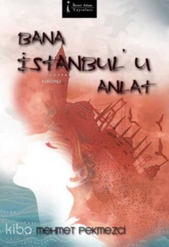  Bana İstanbulu Anlat | Bana İstanbulu Anlat | Mehmet Pekmezci | İkinci Adam Yayınları | 9786053060369 