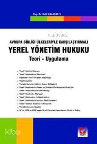  Avrupa Birliği Ülkeleriyle Karşılaştırmalı Yerel Yönetim Hukuku Teori | Avrupa Birliği Ülkeleriyle Karşılaştırmalı Yerel Yönetim Hukuku Teori | Halil Kalabalık | Seçkin Yayıncılık | 9789753479806 