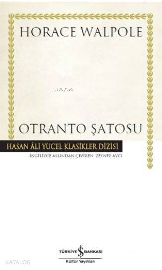  Otranto Şatosu Hasan Ali Yücel Klasik Dizisi | Otranto Şatosu Hasan Ali Yücel Klasik Dizisi | Horace Walpole | Zeynep Avcı | Hande Koçak | Türkiye İş Bankası Kültür Yayınları | 9786052952542 