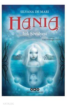  Hania 1 Işık Şövalyesi | Makbule Ezay Akyıldız | Filiz Özdem | Silvana de Mari | Yapı Kredi Yayınları ( YKY ) | 9789750842818 | 