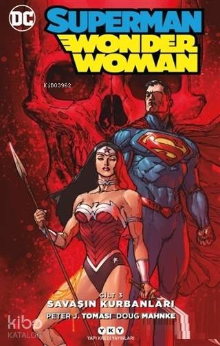  Savaşın Kurbanları Superman Wonder Woman Cilt 3 | Anıl Bilge | Peter J Tomasi | Doug Mahnke | Didem Rauf | Yapı Kredi Yayınları ( YKY ) | 9789750843952 | 