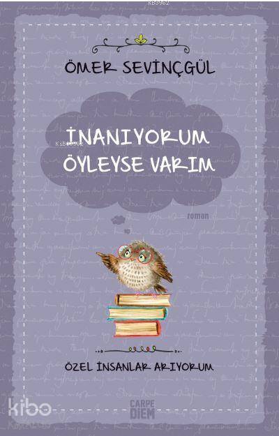  İnanıyorum Öyleyse Varım Özel İnsanlar Arıyorum | Ömer Sevinçgül | Carpe Diem Kitap | 9786051441856 | 