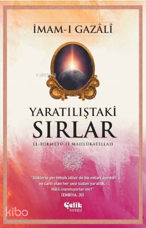  Yaratılıştaki Sırlar | Yaratılıştaki Sırlar | İmamı Gazali | Ersan Urcan | Çelik Yayınevi | 9786057916723 