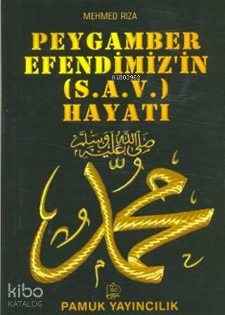  Peygamber Efendimizin (sav) Hayatı (Peygamber 009) | Peygamber Efendimizin (sav) Hayatı (Peygamber 009) | Mehmed Rıza | Pamuk Yayıncılık | 9789752942974 