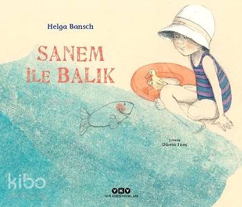  Sanem ile Balık | Dürrin Tunç | Helga Bansch | Hazel Bilgen | Yapı Kredi Yayınları ( YKY ) | 9789750847455 | 