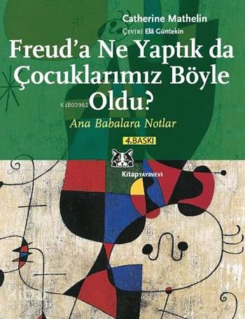  Freuda Ne Yaptık da Çocuklarımız Böyle Oldu Ana Babalara Notlar | Freuda Ne Yaptık da Çocuklarımız Böyle Oldu Ana Babalara Notlar | Catherine Mathelin | Ela Güntekin | Kitap Yayınevi | 9789758704279 