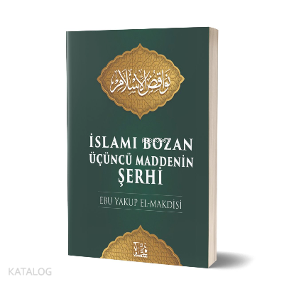  İslamı Bozan Üçüncü Maddenin Şerhi | İslamı Bozan Üçüncü Maddenin Şerhi | Ebu Yakup El Makdisi | Menhec Yayınları | 9786058561595 