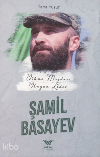  Ölüme Meydan Okuyan Lider Şamil Basayev | Ölüme Meydan Okuyan Lider Şamil Basayev | Taha Yusuf | Yüksel Yayıncılık | 9786057376022 