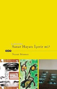  Sanat Hayatı İçerir Mi | Sanat Hayatı İçerir Mi | Necmi Sönmez | Yapı Kredi Yayınları ( YKY ) | 9789750811364 