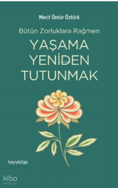  Yaşama Yeniden Tutunmak | Yaşama Yeniden Tutunmak | Mecit Ömür Öztürk | Hayy Kitap | 9786258222364 