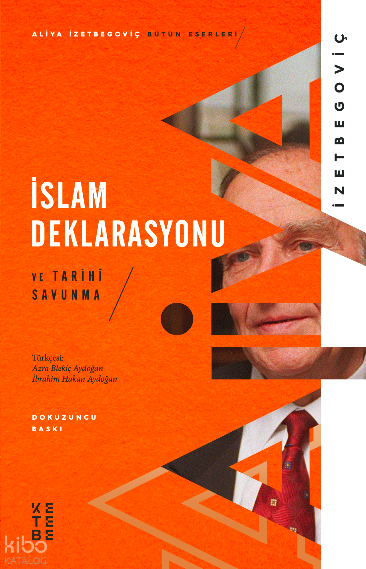  İslam Deklarasyonu ve Tarihi Savunma | İslam Deklarasyonu ve Tarihi Savunma | Aliya İzetbegoviç | İbrahim Hakan Aydoğan | Azra Bilekiç | Ketebe Yayınları | 9786057949271 