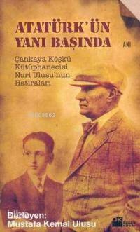  Atatürkün Yanı Başında Çankaya Köşkü Kütüphanecisi Nuri Ulusunun Hatıraları | Mustafa Kemal Ulusu | MUSTAFA KEMAL ULUSU KPKYAVUZ KORKUT | Doğan Kitap | 9789759919542 | 