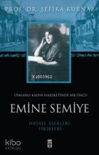  Emine Semiye Osmanlı Kadın Hareketinde Bir Öncü | Şefika Kurnaz | Ayşe Tunur | Timaş Yayınları | 9789752638433 | 