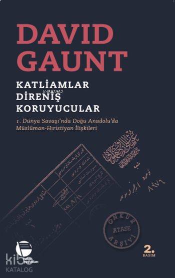  Katliamlar Direniş Koruyucular 1 Dünya Savaşında Doğu Anadoluda Müslüman Hıristiyan İlişkileri | David Gaunt | Ali Çakıroğlu | Belge Yayınları | 9789753443876 | 
