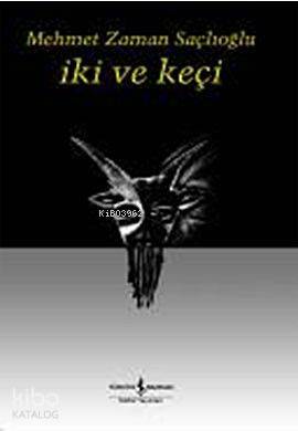  İki ve Keçi | İki ve Keçi | Mehmet Zaman Saçlıoğlu | Türkiye İş Bankası Kültür Yayınları | 9789944889032 
