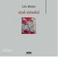  Siyah Sistanbul | Siyah Sistanbul | Lâle Müldür | Yapı Kredi Yayınları ( YKY ) | 9789750819193 