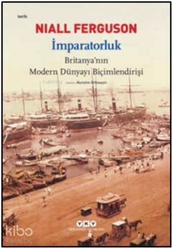 İmparatorluk Britanyanın Modern Dünyayı Biçimlendirişi | Niall Ferguson | Nurettin Elhüseyni | Yapı Kredi Yayınları ( YKY ) | 9789750819742 | 