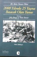  2000 Yılında 25 Yaşına Basacak Olan Yunus Bir Alain Tanner Filmi | 2000 Yılında 25 Yaşına Basacak Olan Yunus Bir Alain Tanner Filmi | John Berger | Alain Tanner | John BergerAlain Tanner | Nigar Çapan | Beril Eyüboğlu | Metis Yayıncılık | 9789753421607 