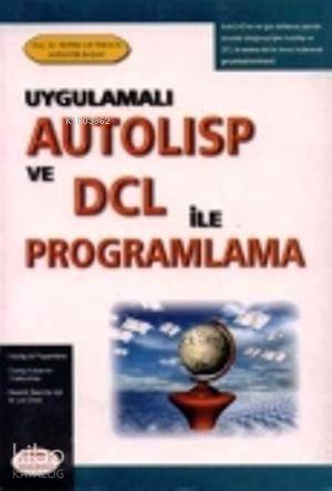  Autolisp ve DCL İle Programlama Uygulamalı | Kerim ÇetinkayaHüdayim Başak | Hüdayim Başak | Kerim Çetinkaya | Seçkin Yayıncılık | 9789753472135 | 