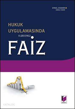  Hukuk Uygulamasında Faiz | Efrail Aydemir | Adalet Yayınevi | 9786055473419 | 