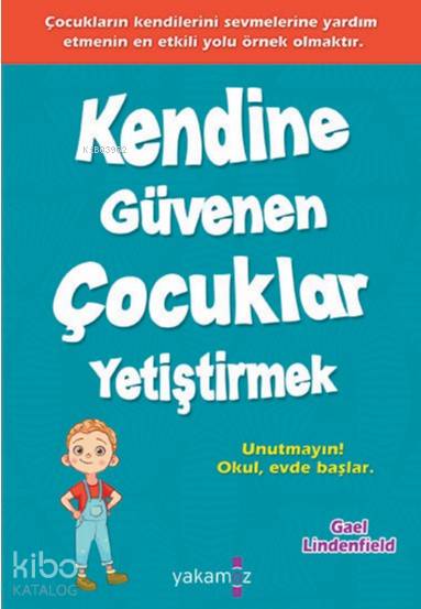  Kendine Güvenen Çocuklar Yetiştirmek | Gael Lindenfield | Elif Yüksel | Yakamoz Yayınları | 9786053844235 | 