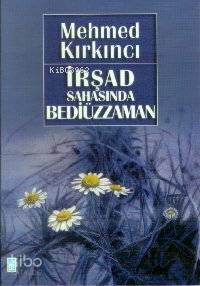  İrşad Sahasında Bediüzzaman | Mehmed Kırkıncı | Timaş Yayınları | 9789753622806 | 