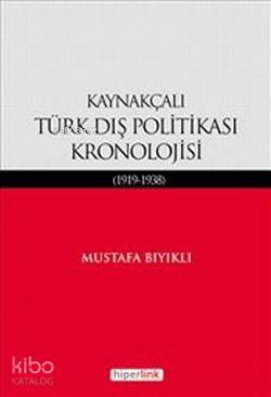  Kaynakçalı Türk Dış Politikası Kronolojisi (1919 1938) | Mustafa Bıyıklı | Hiperlink Yayınları | 9789944157346 | 