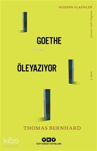  Goethe Öleyazıyor | Thomas Bernhard | Fatih Özgüven | Yapı Kredi Yayınları ( YKY ) | 9789750826269 | 