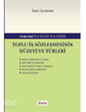  Toplu İş Sözleşmesinin Düzeyi ve Türleri | Toplu İş Sözleşmesinin Düzeyi ve Türleri | Talat Canbolat | Beta Akademik | 9786053779568 