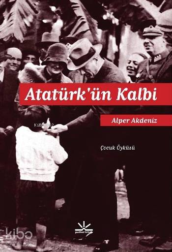  Atatürkün Kalbi | Alper Akdeniz | Potkal Kitap Yayınları | 9786054841509 | 