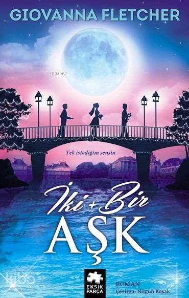  İki + Bir Aşk | Giovanna Fletcher | Burcu Karatepe | Nilgün Koşak | Eksik Parça Yayınları | 9786059864039 | 