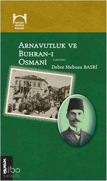  Arnavutluk ve Buhranı Osmani Balkan Gözüyle Osmanlı Dizisi 2 Kitap | Debre Mebusu Basri | M Suat Mertoğlu | Klasik Yayınları | 9786055245290 | 