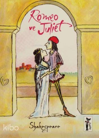  Romeo ve Juliet | Romeo ve Juliet | William Shakespeare | Sibel Hüseyinca Onmuş | Nurgül Ateş | Tony Ross | Murat Aksoy | Çizmeli Kedi Yayınları | 9786054453252 