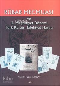  Rübab Mecmuası ve II Meşrutiyet Dönemi Türk Kültür Edebhayatı | Nazım H Polat | Akçağ Basım Yayım Pazarlama | 9789753387088 | 