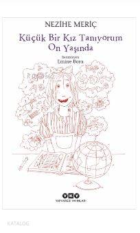  Küçük Bir Kız Tanıyorum On Yaşında | Küçük Bir Kız Tanıyorum On Yaşında | Nezihe Meriç | Edt Filiz Özdem | Emine Bora | Yapı Kredi Yayınları ( YKY ) | 9789750839849 