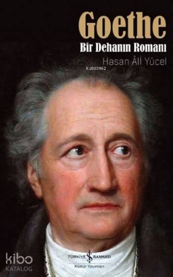  Goethe Bir Dehanın Romanı | Goethe Bir Dehanın Romanı | Hasan Ali Yücel | Ali Alkan İnal | Türkiye İş Bankası Kültür Yayınları | 9786052951279 