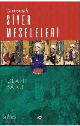  Tartışmalı Siyer Meseleleri | Tartışmalı Siyer Meseleleri | İsrafil Balcı | Düşün Yayıncılık | 9786059304580 