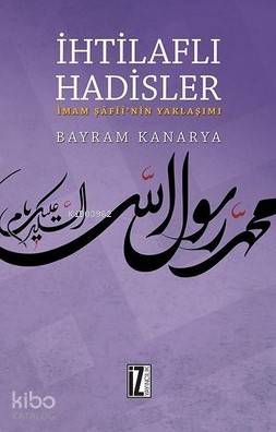  İhtilaflı Hadisler İmam Şafiinin Yaklaşımı | İhtilaflı Hadisler İmam Şafiinin Yaklaşımı | Bayram Kanarya | İz Yayıncılık | 9786053262657 