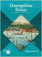  Osmanlılar ve Deniz Deniz Politikaları Teşkilat ve Gemiler | Osmanlılar ve Deniz Deniz Politikaları Teşkilat ve Gemiler | İdris Bostan | Salih Pulcu | Özgür Oral | Küre Yayınları | 9786059125710 