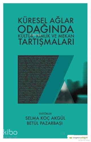 Küresel Ağlar Odağında Kültür Kimlik ve Mekan Tartışmaları | Hatice Bahtiyar | Selma Koç AkgülBetül Pazarbaşı | Hiperlink Yayınları | 9786052137680 | 