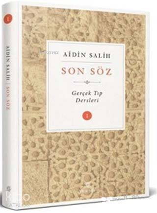  Son Söz Cilt 1 Gerçek Tıp Dersleri | Aidin Salih | Yitik Şifa Yayıncılık | 9786056700811 | 