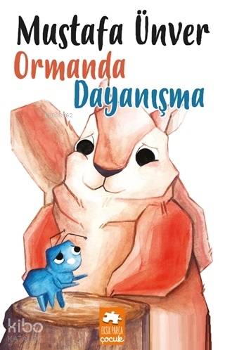  Ormanda Dayanışma | Mustafa Ünver | Demet Çaltepe | Ece Kapıkıran | Eksik Parça Yayınları | 9786057939753 | 