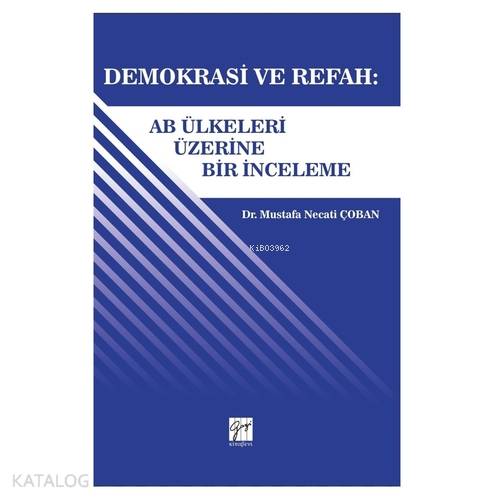  Demokrasi ve Refah Ab ülkeleri Üzerine Bir İnceleme | Mustafa Necati Çoban | Gazi Kitabevi | 9786057805751 | 