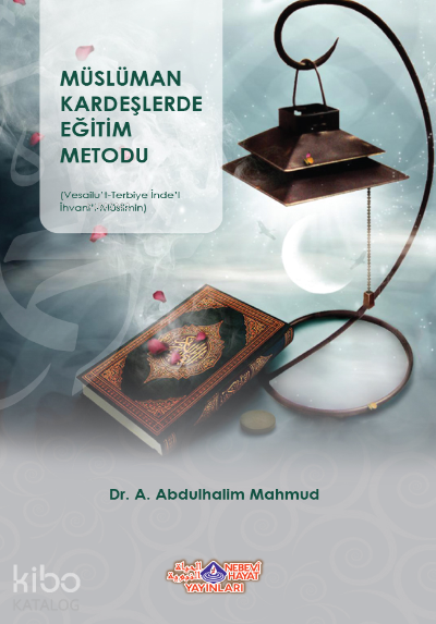  Müslüman Kardeşlerde Eğitim Metodu | Müslüman Kardeşlerde Eğitim Metodu | A Abdulhalim Mahmud | Nebevi Hayat Yayınları | 9786055089542 