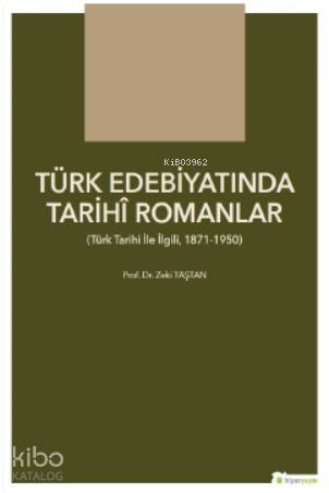  Türk Edebiyatında Tarihî Romanlar Türk Tarihi İle İlgili 1871 1950 | Zeki Taştan | Hiper Yayınları | 9786052816493 | 