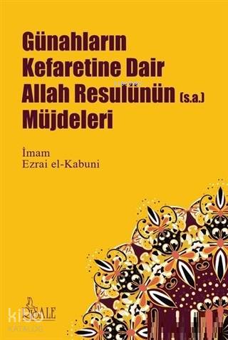  Günahların Kefaretine Dair Allah Resulünün Müjdeleri | Günahların Kefaretine Dair Allah Resulünün Müjdeleri | İmam Ezrai el Kabuni | Risale Yayınları | 9786052480007 
