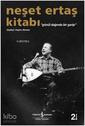 Neşet Ertaş Kitabı Gönül Dağında Bir Garip | Neşet Ertaş Kitabı Gönül Dağında Bir Garip | Haşim Akman | Türkiye İş Bankası Kültür Yayınları | 9789754587890 
