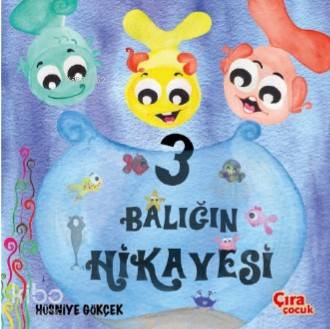  Üç Balığın Hikayesi | Hasan Hüseyin Güler | Nirvana Ajans | Hüsniye Gökçek | Mehdi Yılmaz | Hüsniye Gökçek | Çıra Çocuk | 9786257324441 | 