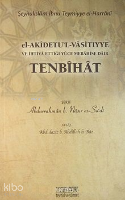  el Akidetul Vasitıyye İhtiva Ettiği Yüce Mebahise Dair Tenbihat | el Akidetul Vasitıyye İhtiva Ettiği Yüce Mebahise Dair Tenbihat | İbn Teymiyye | Tevhid ve Sünnet Yayınevi | 2770000040945 