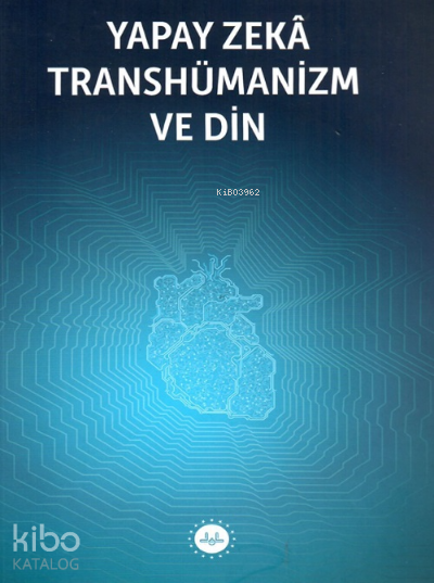 Yapay Zeka Transhümanizm ve Din | Yapay Zeka Transhümanizm ve Din | Kolektif | Diyanet İşleri Başkanlığı | 9786254351426 